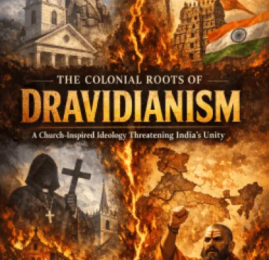 The Colonial Roots of Dravidianism: A Church-Inspired Ideology Threatening India's Unity